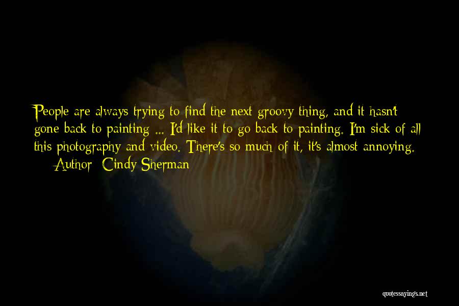 Annoying People Quotes By Cindy Sherman Annoying People Quotes By Cindy Sherman