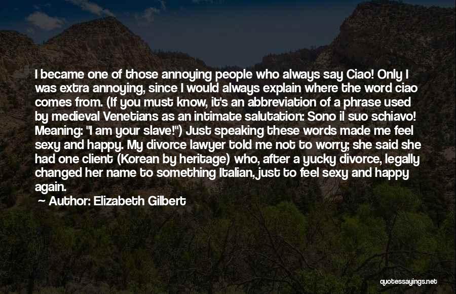 Annoying People Quotes By Elizabeth Gilbert