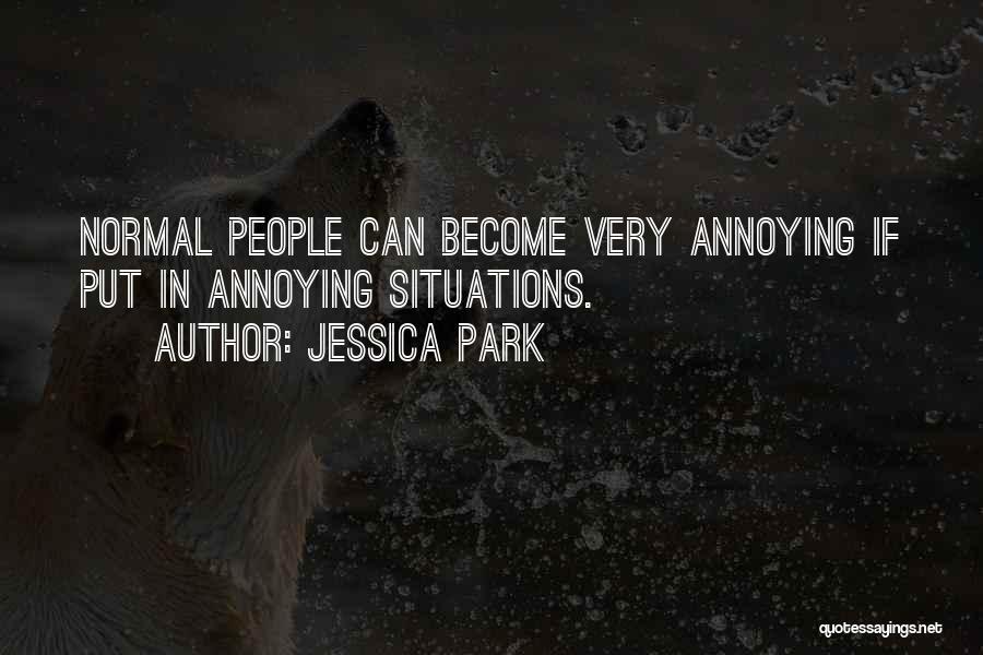 Annoying People Quotes By Jessica Park