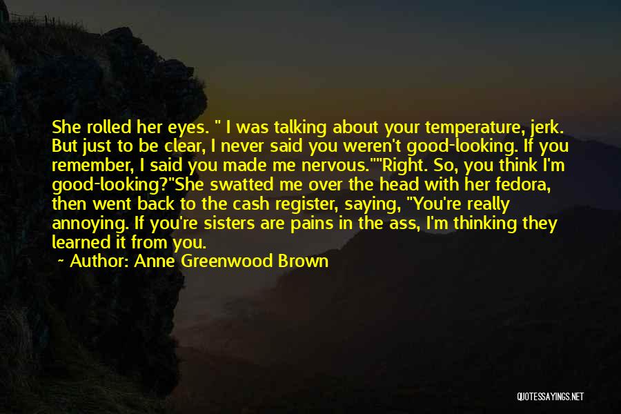 Annoying Sisters Quotes By Anne Greenwood Brown