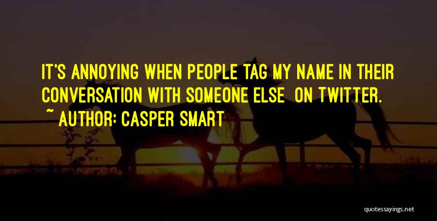 Annoying Someone Quotes By Casper Smart