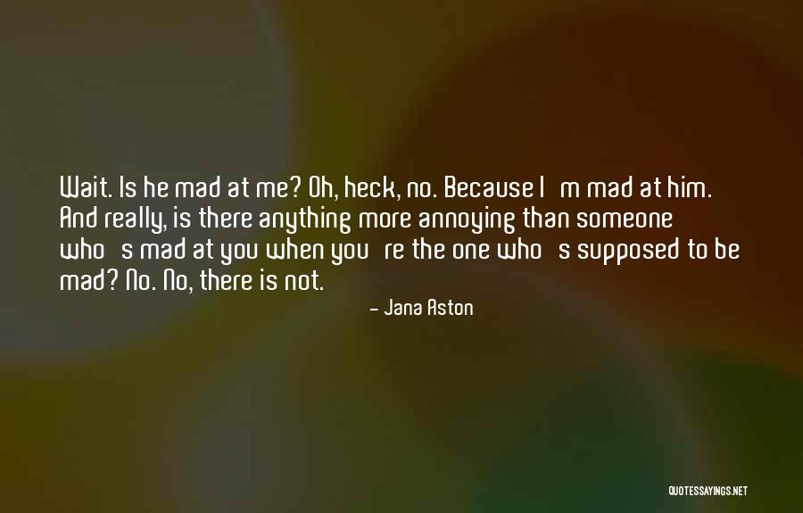 Annoying Someone Quotes By Jana Aston