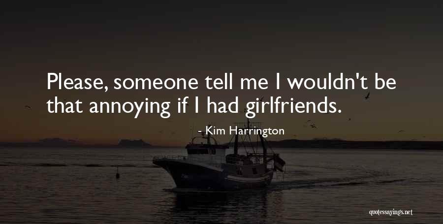 Annoying Someone Quotes By Kim Harrington Annoying Someone Quotes By Kim Harrington