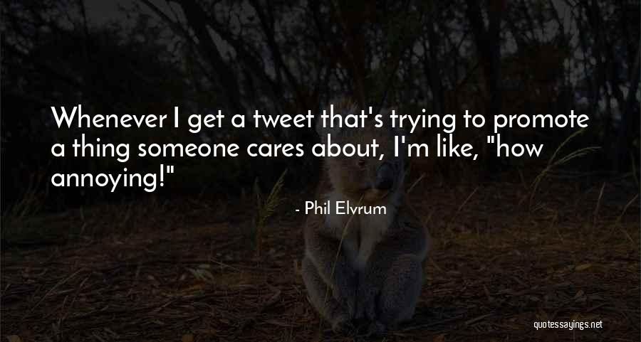 Annoying Someone Quotes By Phil Elvrum