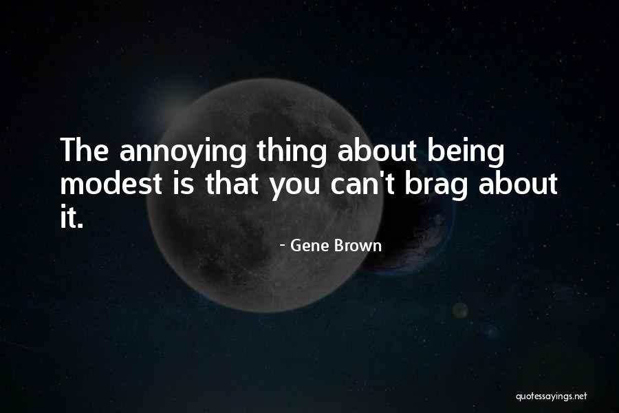 Annoying Things Quotes By Gene Brown Annoying Things Quotes By Gene Brown