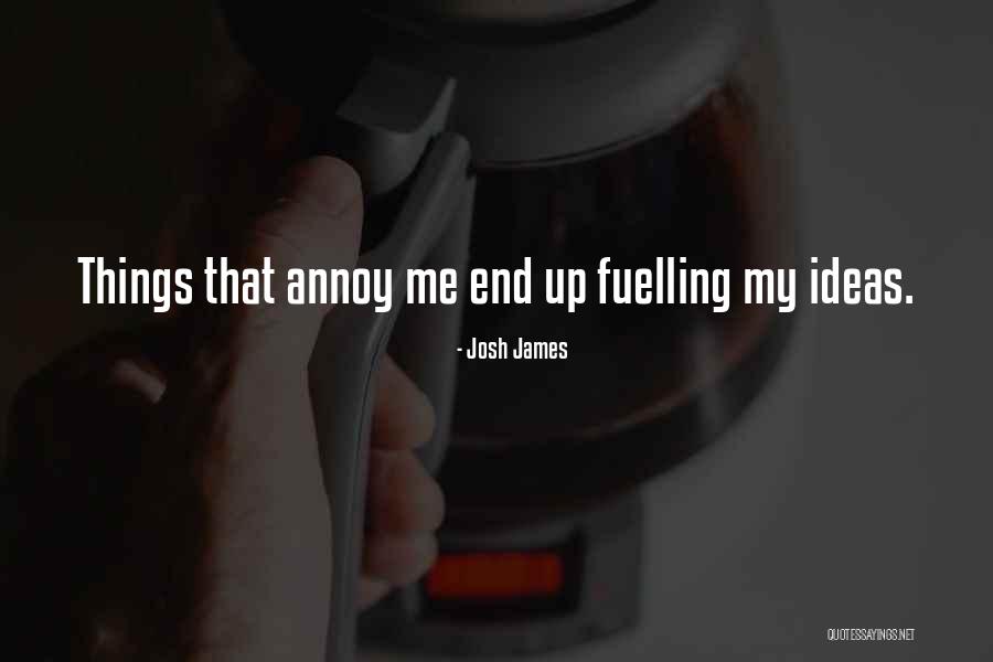 Annoying Things Quotes By Josh James Annoying Things Quotes By Josh James