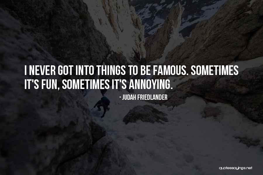 Annoying Things Quotes By Judah Friedlander Annoying Things Quotes By Judah Friedlander
