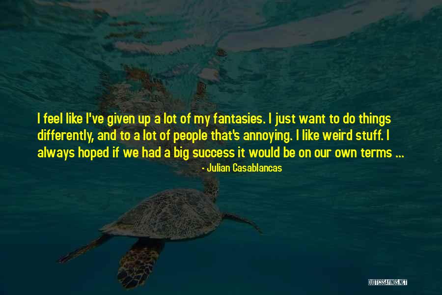 Annoying Things Quotes By Julian Casablancas Annoying Things Quotes By Julian Casablancas