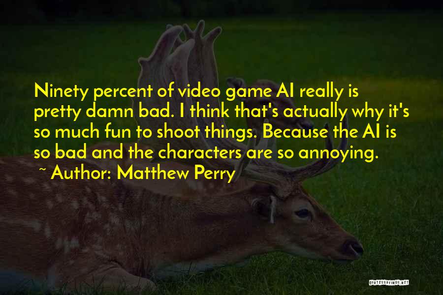 Annoying Things Quotes By Matthew Perry