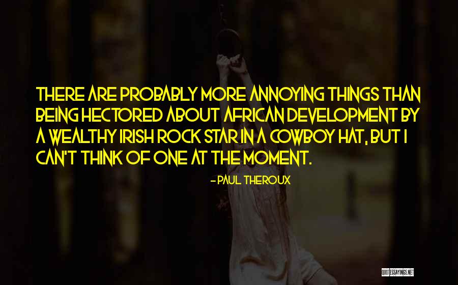 Annoying Things Quotes By Paul Theroux Annoying Things Quotes By Paul Theroux