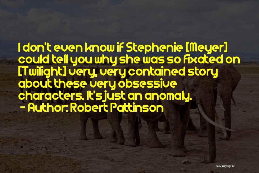 Anomalies Quotes By Robert Pattinson