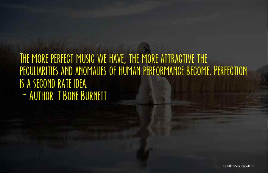 Anomalies Quotes By T Bone Burnett