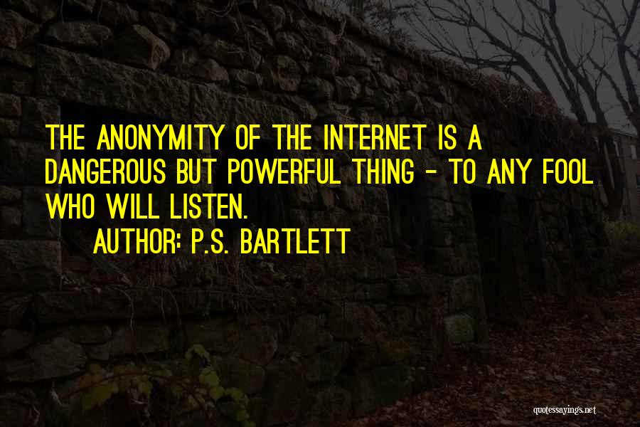 Anonymity On The Internet Quotes By P.S. Bartlett