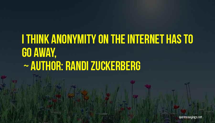 Anonymity On The Internet Quotes By Randi Zuckerberg