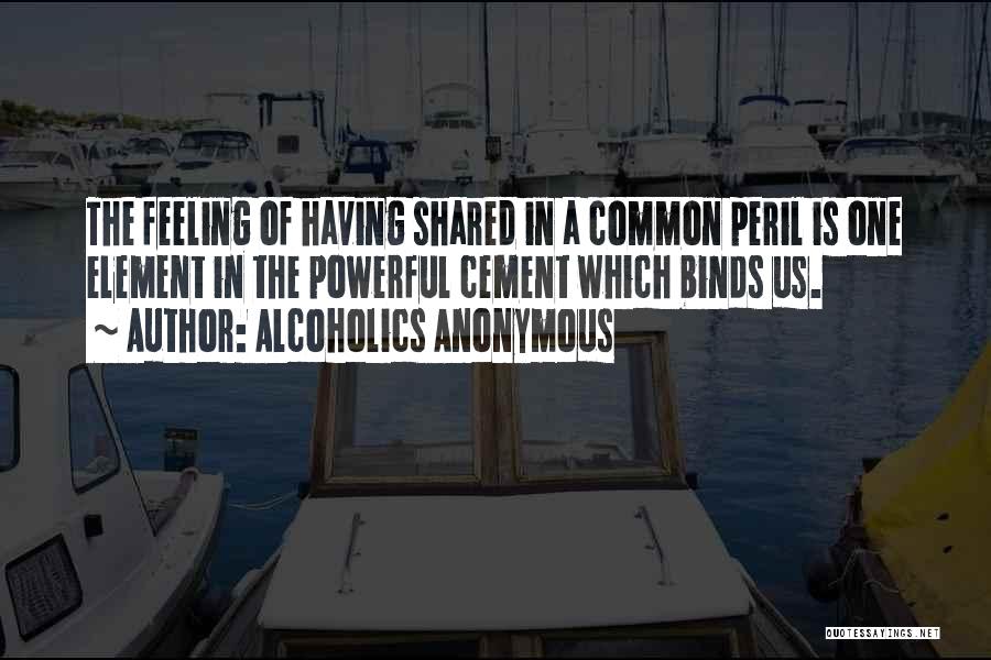 Anonymous Alcoholics Quotes By Alcoholics Anonymous