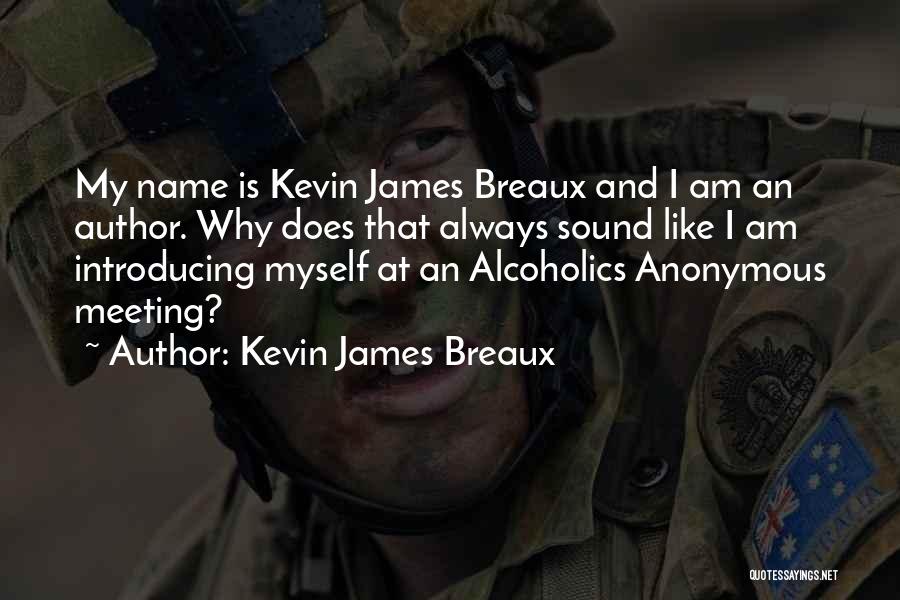 Anonymous Alcoholics Quotes By Kevin James Breaux