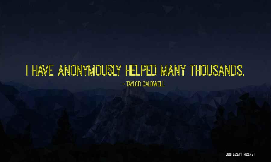Anonymously Quotes By Taylor Caldwell Anonymously Quotes By Taylor Caldwell