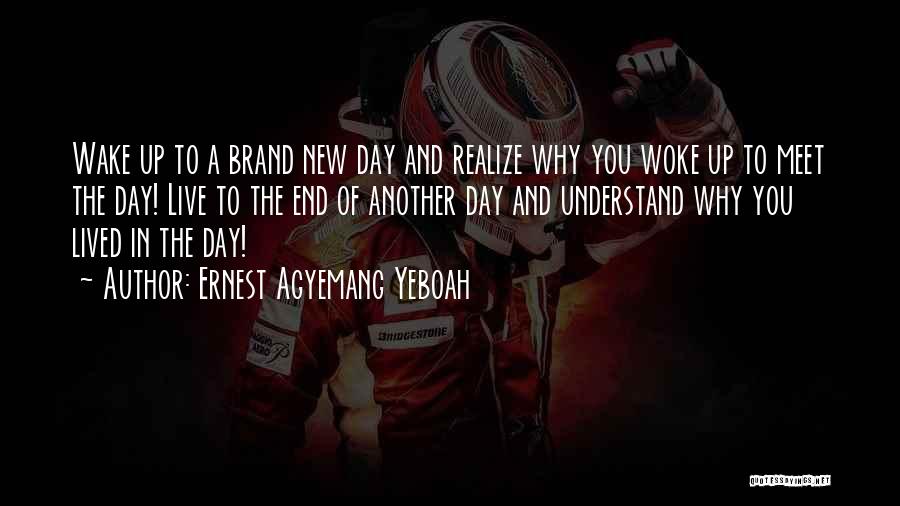 Another Brand New Day Quotes By Ernest Agyemang Yeboah