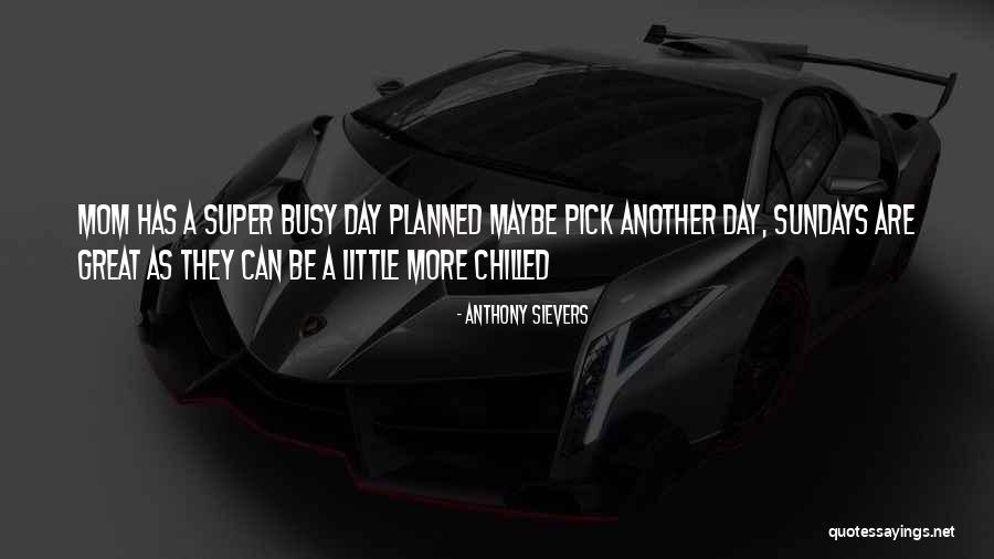 Another Busy Day Quotes By Anthony Sievers Another Busy Day Quotes By Anthony Sievers