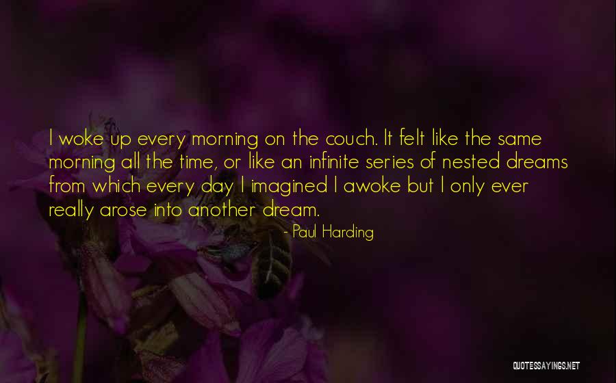 Another Day Another Dream Quotes By Paul Harding Another Day Another Dream Quotes By Paul Harding