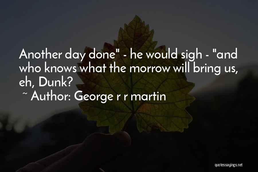 Another Day Has Come Quotes By George R R Martin