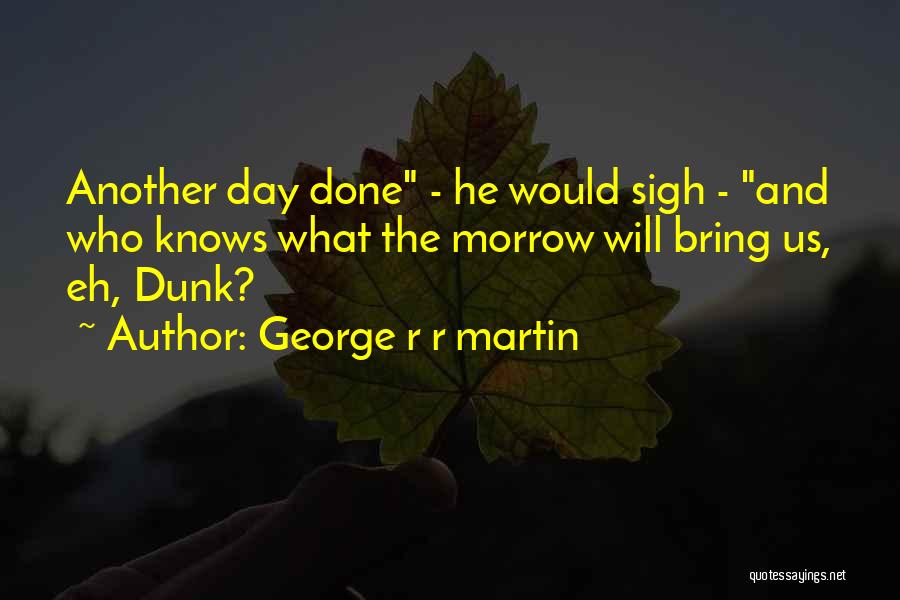 Another Day Quotes By George R R Martin