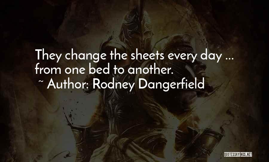 Another Day Quotes By Rodney Dangerfield