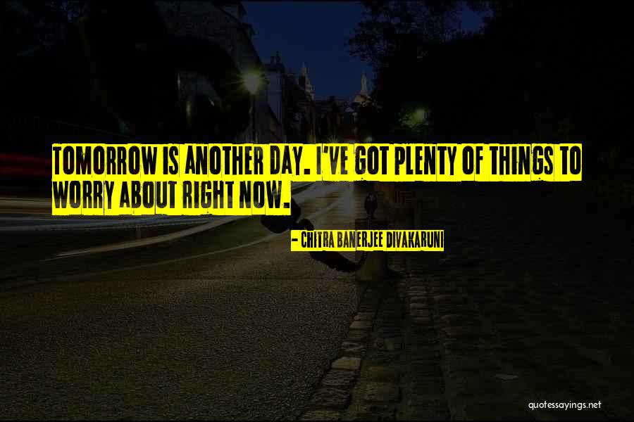 Another Day Tomorrow Quotes By Chitra Banerjee Divakaruni Another Day Tomorrow Quotes By Chitra Banerjee Divakaruni
