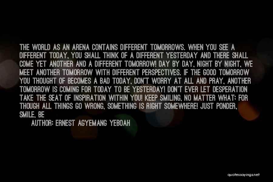 Another Day Tomorrow Quotes By Ernest Agyemang Yeboah