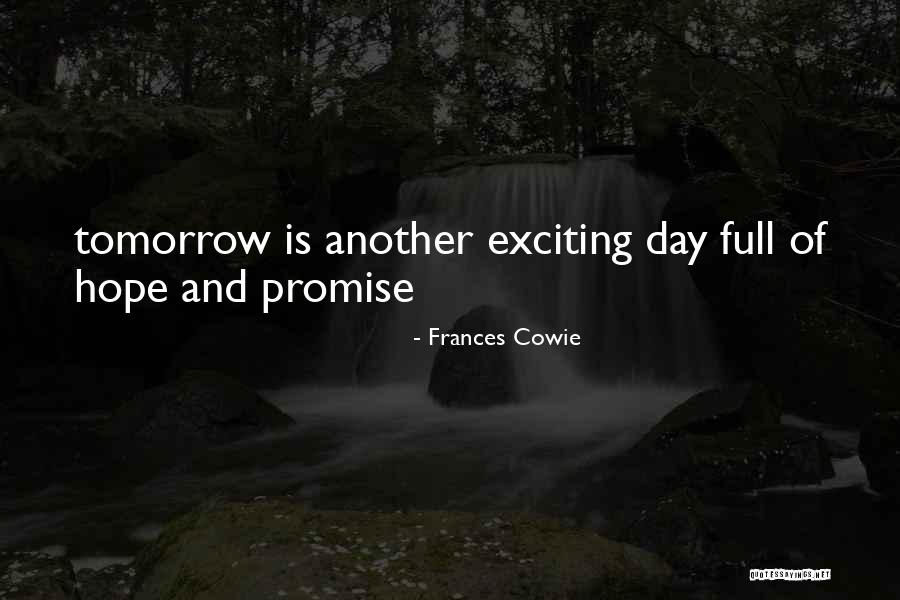 Another Day Tomorrow Quotes By Frances Cowie Another Day Tomorrow Quotes By Frances Cowie