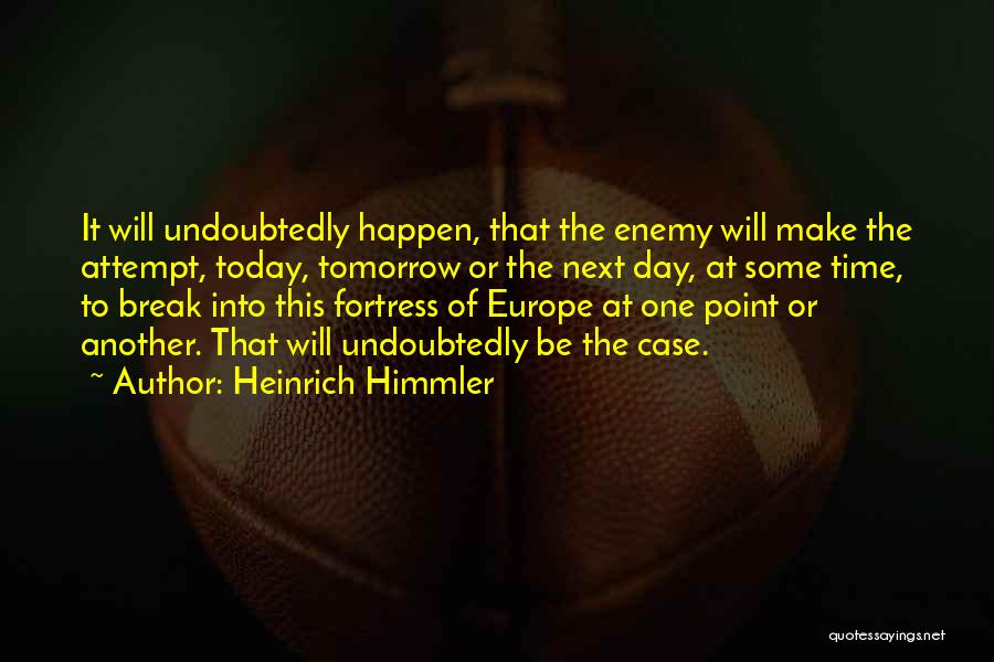 Another Day Tomorrow Quotes By Heinrich Himmler