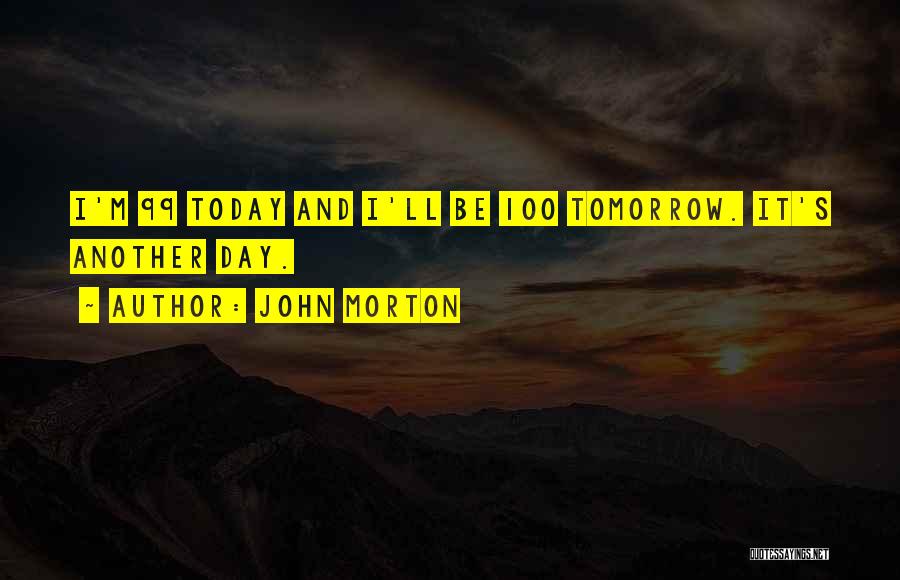 Another Day Tomorrow Quotes By John Morton