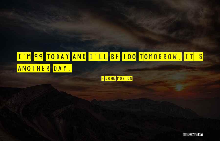 Another Day Tomorrow Quotes By John Morton