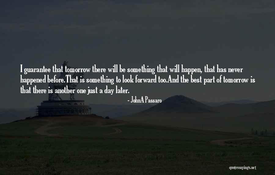 Another Day Tomorrow Quotes By JohnA Passaro Another Day Tomorrow Quotes By JohnA Passaro