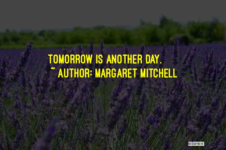 Another Day Tomorrow Quotes By Margaret Mitchell