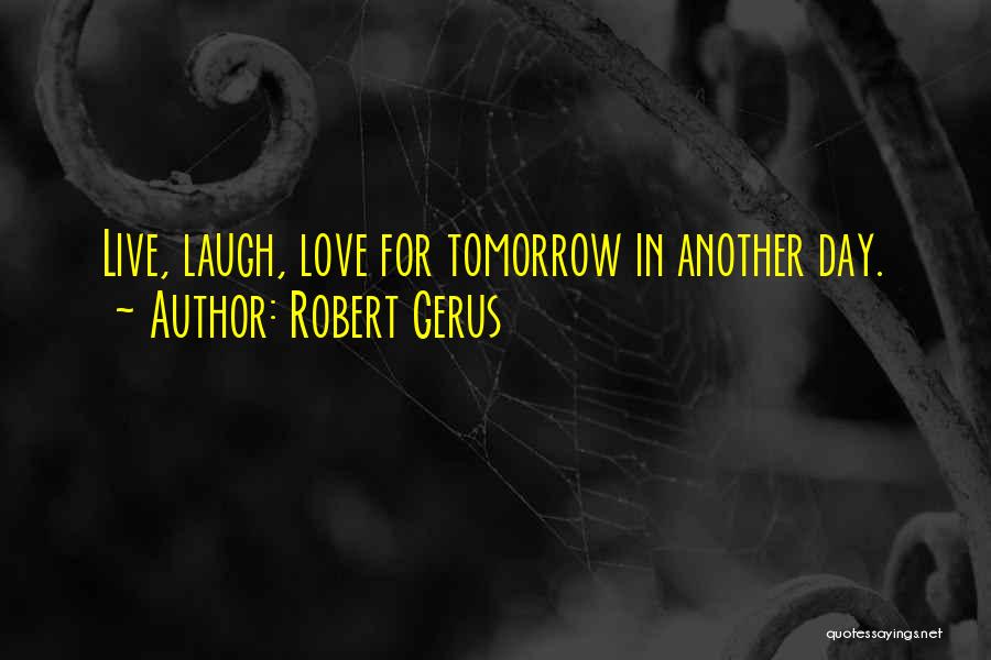 Another Day Tomorrow Quotes By Robert Gerus