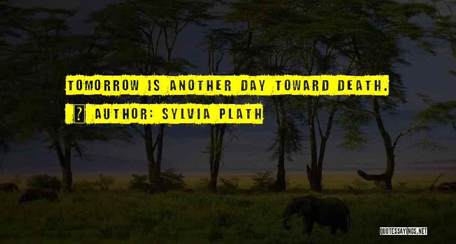 Another Day Tomorrow Quotes By Sylvia Plath
