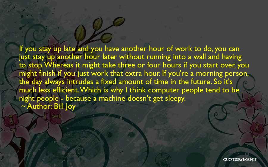 Another Day Work Quotes By Bill Joy