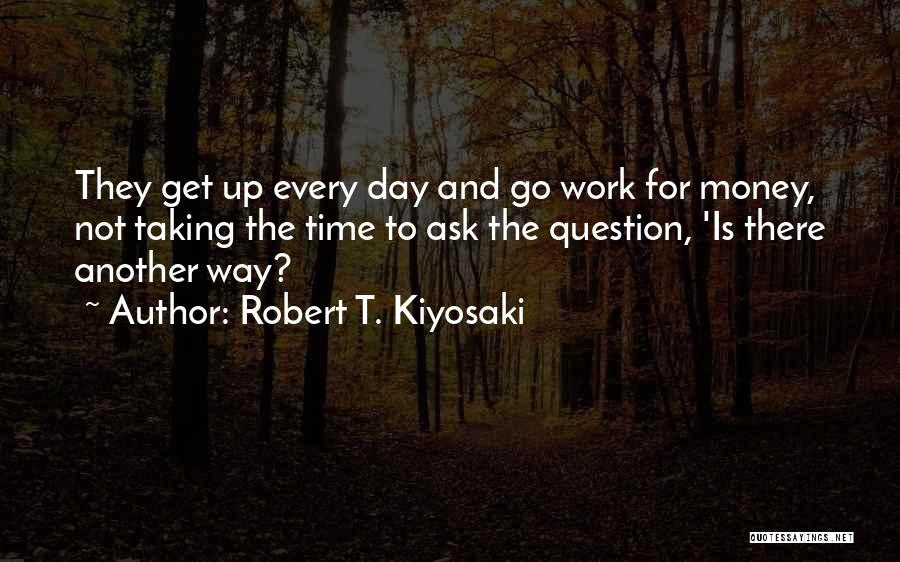 Another Day Work Quotes By Robert T. Kiyosaki