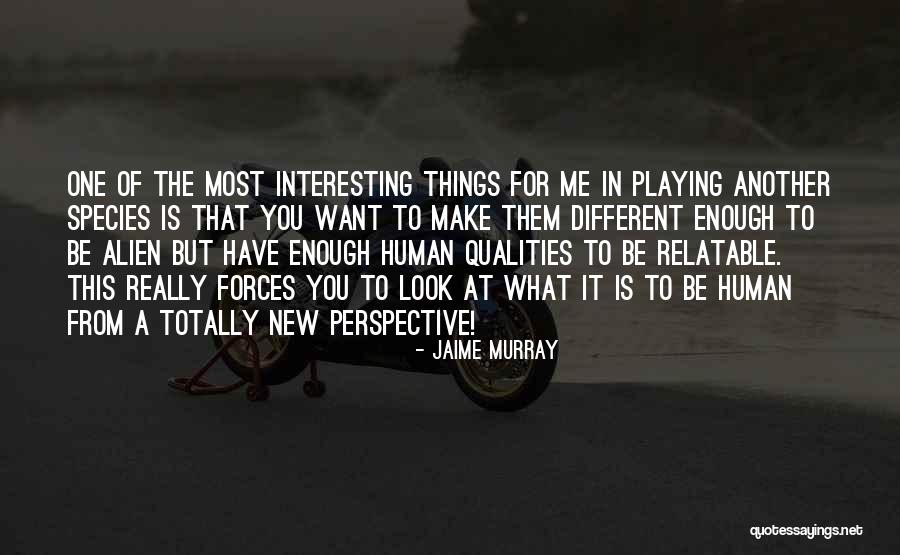 Another Human Species Quotes By Jaime Murray Another Human Species Quotes By Jaime Murray