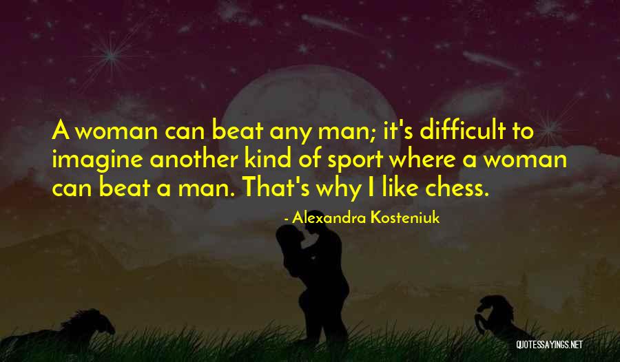 Another Man S Woman Quotes By Alexandra Kosteniuk Another Man S Woman Quotes By Alexandra Kosteniuk