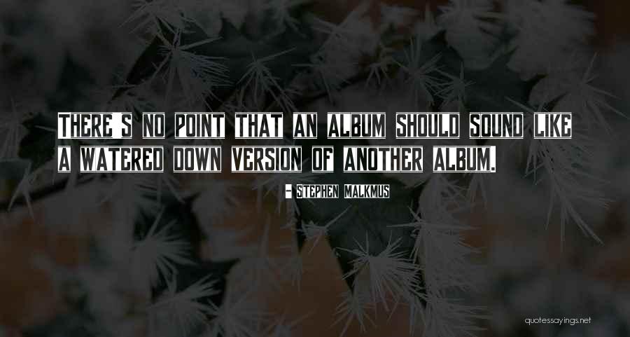 Another Version Of Me Quotes By Stephen Malkmus Another Version Of Me Quotes By Stephen Malkmus