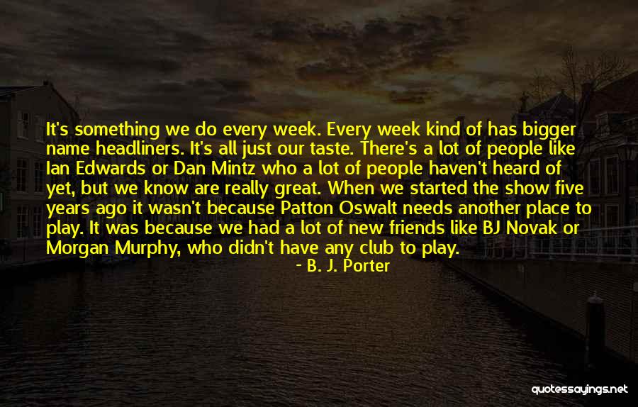 Another Week Quotes By B. J. Porter Another Week Quotes By B. J. Porter