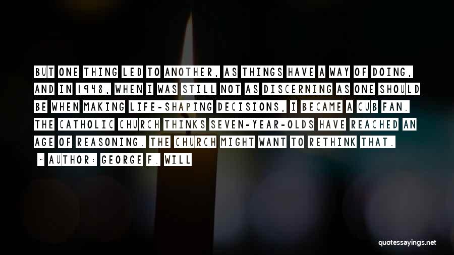 Another Year Of Life Quotes By George F. Will