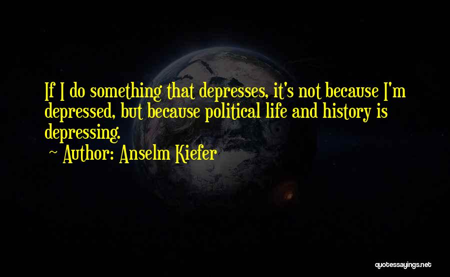 Anselm Kiefer Quotes 1226784