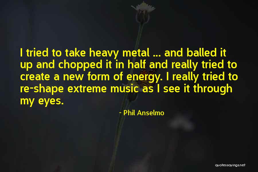 Anselmo Quotes By Phil Anselmo