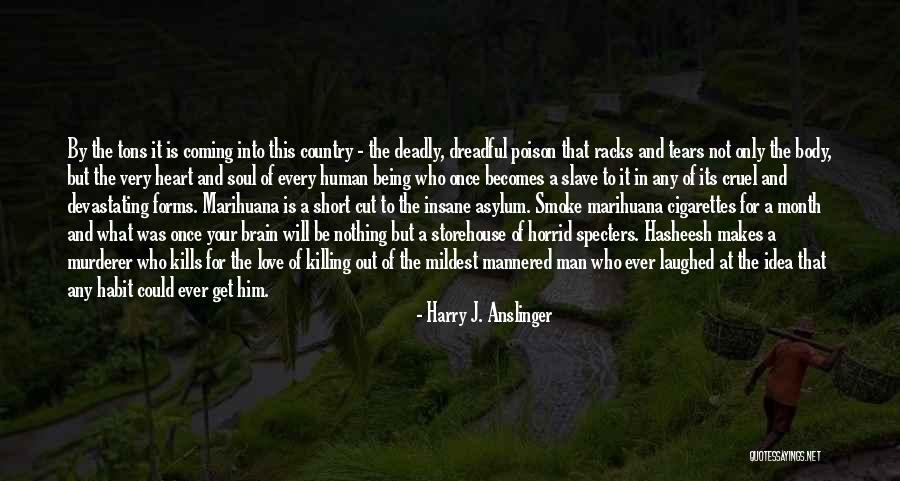 Anslinger Harry Quotes By Harry J. Anslinger Anslinger Harry Quotes By Harry J. Anslinger
