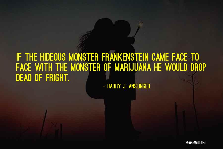 Anslinger Marijuana Quotes By Harry J. Anslinger Anslinger Marijuana Quotes By Harry J. Anslinger
