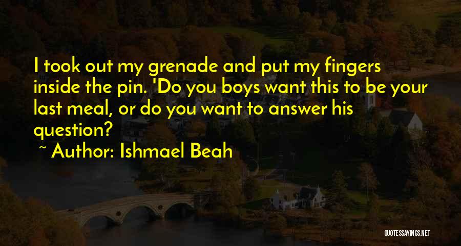 Answer And Question Quotes By Ishmael Beah