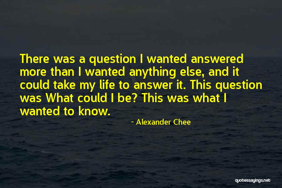 Answer My Question Quotes By Alexander Chee Answer My Question Quotes By Alexander Chee